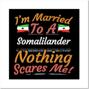 I'm Married To A Somalilander Nothing Scares Me - Gift for Somalilander From Somaliland Africa,Eastern Africa, Posters and Art